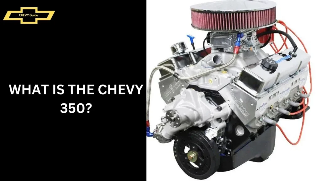 What is the Chevy 350?